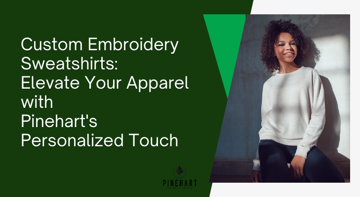 Custom Embroidery Sweatshirts: Elevate Your Apparel with Pinehart’s Personalized Touch