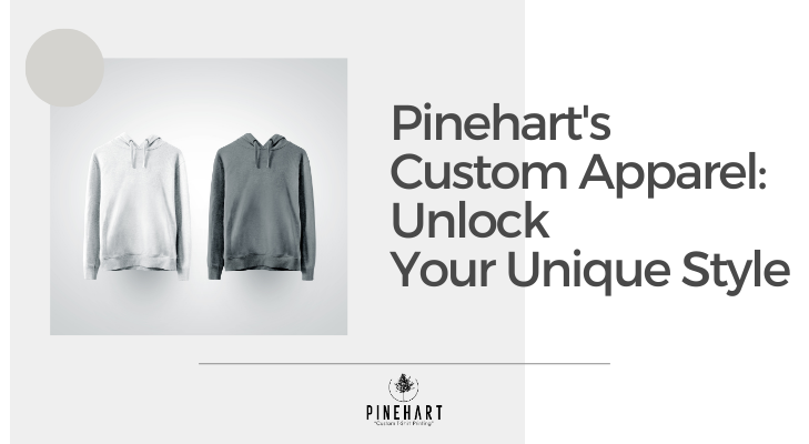 Pinehart’s Custom Apparel: Unlock Your Unique Style