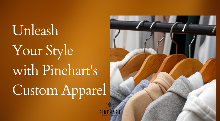 Unleash Your Style with Pinehart’s Custom Apparel