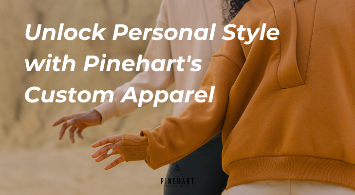 Unlock Personal Style with Pinehart’s Custom Apparel